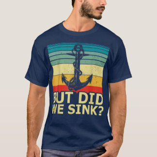 Boat Captain Vintage Cruise Ship Anchor But Did We T-shirt