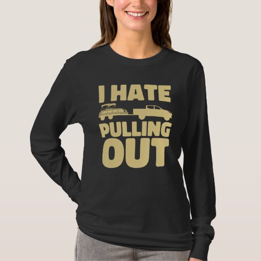 Boating I Hate Pulling Out Pontoon Boat T-shirt (Voorkant)