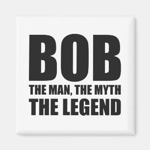 Bob the Man the Myth the Legend Magneet