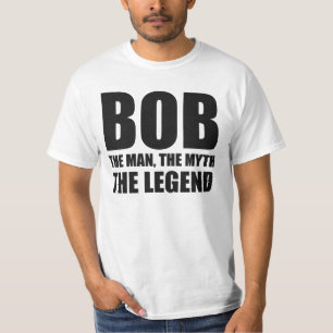 Bob the Man the Myth the Legend T-shirt