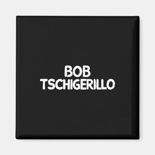 Bob Tschigerillo Magneet (Voorkant)