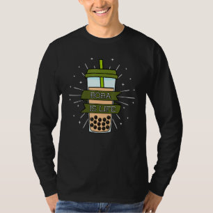 Boba is Life Bubble Milk Thee Tapioca Parels Theez T-shirt