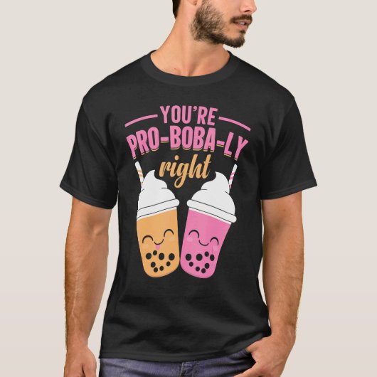 Boba Milk Tea Je bent waarschijnlijk de juiste the T-shirt (Voorkant)