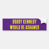 BOBBY KENNEDY SERAIT ASHAMED autocollant pare-choc (Devant)