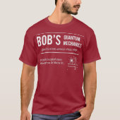 Bobs Quantum Mechanics Funny Physics T-shirt (Voorkant)