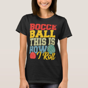 Bocce Ball Dit is hoe ik Boccia Petanque kan rolle T-shirt