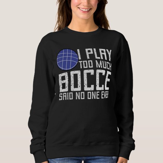 Bocce Ball Player I Play Too Much Bocce No One Ev Trui (Voorkant)