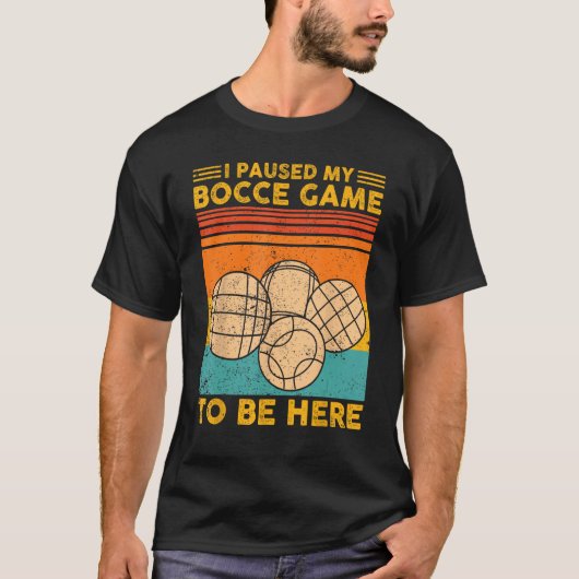 Bocce Ball Retro Ik pauzeerde mijn Bocce spel om h T-shirt (Voorkant)
