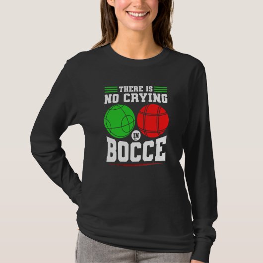 Bocce Ball There Is No Crying In Bocce Boccia Play T-shirt (Voorkant)