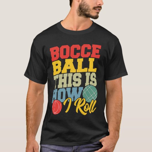 Bocce Ball This is How I Roll  Boccia Petanque T-shirt (Voorkant)