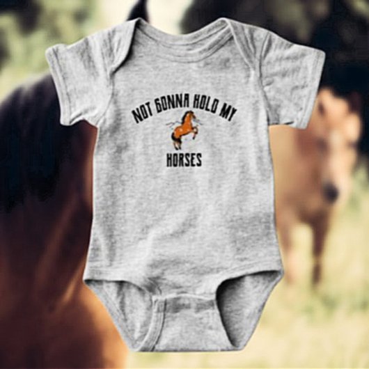 Body Je vais pas retenir mes chevaux | T-shirt bébé drô