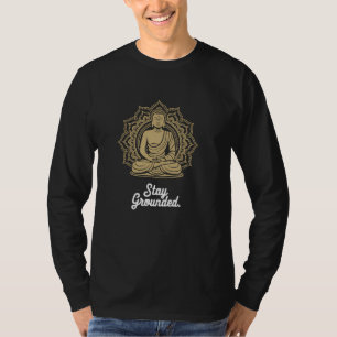 Boeddha gezegde Blijf geaard Yoga Meditatie Spirit T-shirt