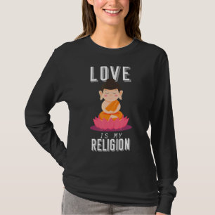 Boeddha liefde is mijn religie mediteren boeddhism t-shirt
