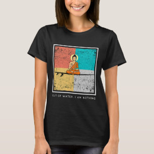 Boeddha op surfplank - Uit het water, ben ik niets T-shirt