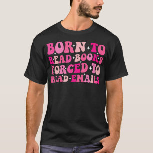Boekachtig Geboren Om Boeken Te Lezen Gedwongen Om T-shirt