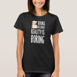 Boeken omdat de realiteit lezen slaat t-shirt
