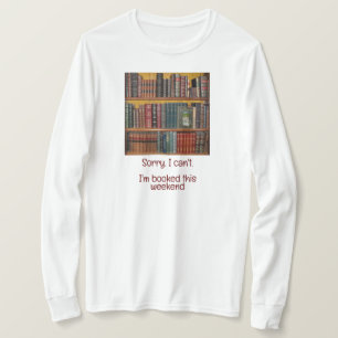 Boekenliefhebbers-Sorry, ik kan niet, ik heb het d T-shirt