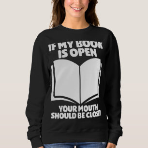 Boekworm als mijn boek open is, moet je mond zijn trui