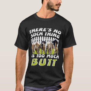 Boer Koe Er Is Geen Zoiets Als Te Veel Kont T-shirt