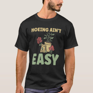 Boer schoffelen is niet makkelijk Tuinieren Plant T-shirt