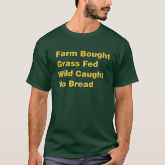 Boerderij Gekocht gras Fed Wild Geen brood T-shirt