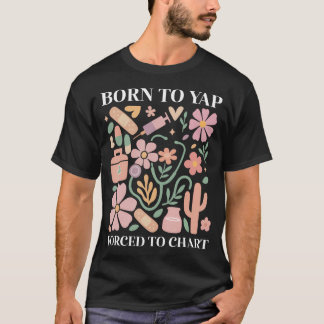Boho Floral Born To Yap Forced To Chart Registered T-shirt