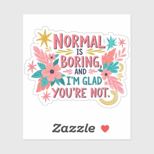 Boho Floral Normal is Boring Glad You're Not Sticker (Vel)