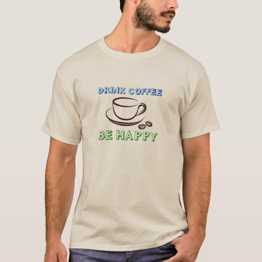 Boire Du Café, Soyez Heureux - T-Shirt (Devant)