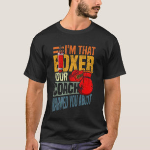 Boksen, ik ben die bokser waar uw coach u voor hee t-shirt