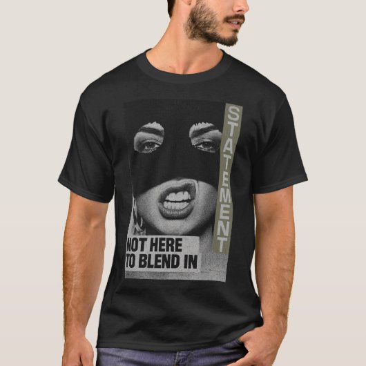 Bold Statement: Not Here To Blend In T-shirt (Voorkant)