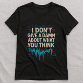 Bold Statement Tee; Funny Gift for Rebels T-shirt