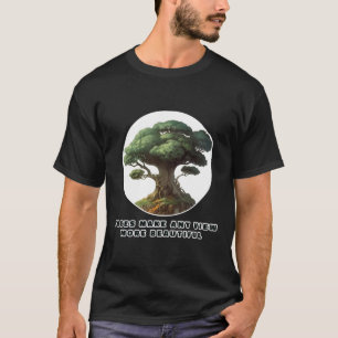 Bomen maken elk Uitzicht mooier T-shirt