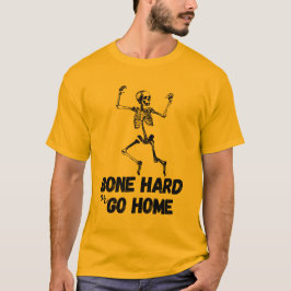 Bone Hard of Go Home Funny Skeleton Workout T-shirt