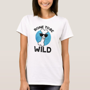 Bone to be Wild Funny Anatomy Pun T-shirt