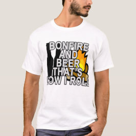 BONFIRE EN BEER DAT IS HOE IK ..png ROL T-shirt