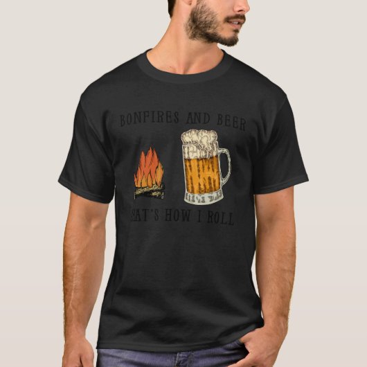 Bonfires And Beer That s How I Roll T-shirt (Voorkant)