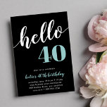 Bonjour 40 | Invitation de fête d'anniversaire<br><div class="desc">Célébrez son anniversaire d'étape avec ces invitations festives "bonjour [âge]" en aqua turquoise et en lettres blanches sur un riche arrière - plan noir. Personnalisez avec les détails de votre fête en dessous. Exemple illustré pour un 40e anniversaire.</div>