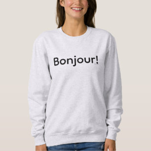Bonjour ! Sweatshirt