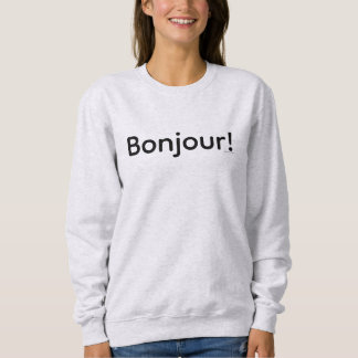 Bonjour ! Sweatshirt