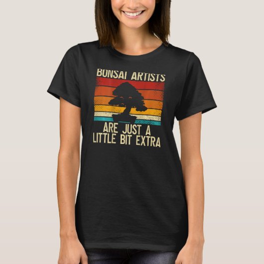 Bonsai Artists Are Just A Little Bit Extra Backpri T-shirt (Voorkant)