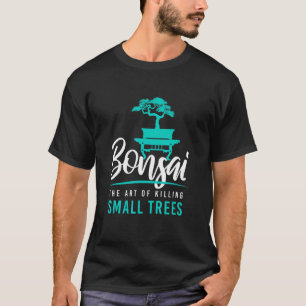 Bonsai het doden van kleine bomen I Tuin Zen Tuini T-shirt