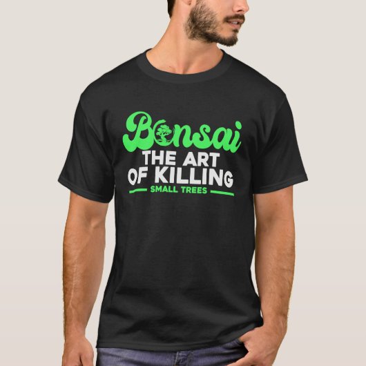 Bonsai Tree Owner Bonsai The Of Killing Small Tree T-shirt (Voorkant)