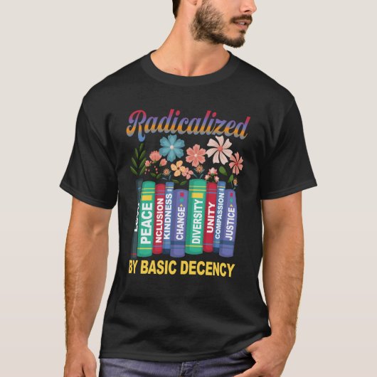 Book Flower Radicalized By Basic Decency Feminist T-shirt (Voorkant)