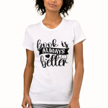 Book Is Always Better Funny Book Lover Quote Typog