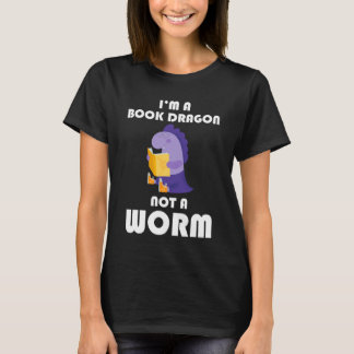 Book Reading Humor I'm A Book Dragon Not A Worm T-shirt