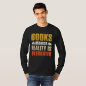 Books Because Reality Is Overrated Bookworm Sayin T-shirt (Voorkant volledig)