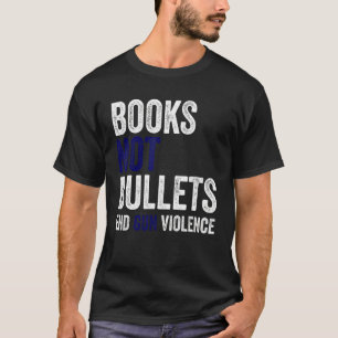 Books Not Bullets End Gun Violence T-shirt