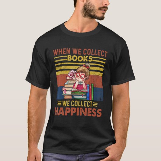 Bookworm saying when we collect Books we collect h T-shirt (Voorkant)