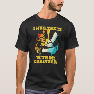 Boomverzorger Houthakker Boomklimmer Ik Omhels Bom T-shirt