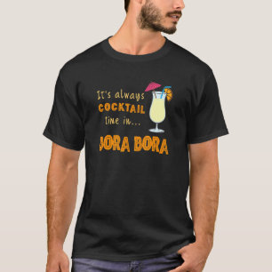 Bora Bora cocktail zijn altijd cocktailtijd in Bor T-shirt
